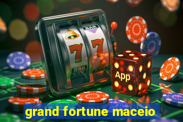 grand fortune maceio